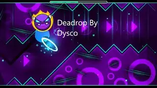 Geometry Dash Deadrop By Dysco (Demon)