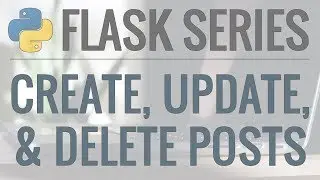 Python Flask Tutorial: Full-Featured Web App Part 8 - Create, Update, and Delete Posts