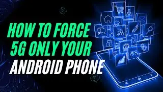 How to Force 5G Only Your Android Phone