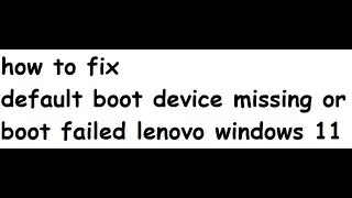 default boot device missing or boot failed lenovo in windows 11