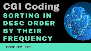 Code 103: CGI Coding - Sorting in descending order according to their frequency | 365 Days of Code
