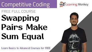 Swapping Pairs Make Sum Equal || Program 56 || Competitive Coding || Learning Monkey ||