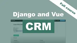 Django and Vue CRM tutorial - Django project with source code - Django Rest Framework course