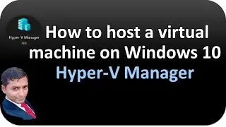 How to host a virtual machine on Windows 10 Hyper V Manager Part-02