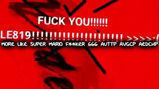 MORE LIKE SUPER MARIO F**KER 666 AUTTP AVGCP AEDCHP!!!!!!!!!!!!!!!! Csupo