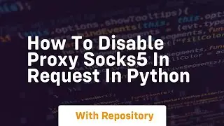 how to disable proxy socks5 in request in python