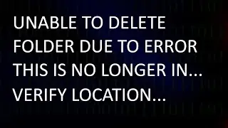 How to Delete This is No Longer located Files for Error Verify the items location and try again.