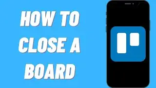 How To Close A Board On Trello