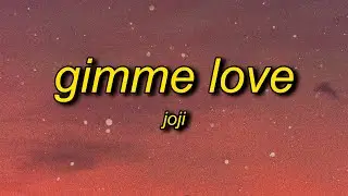 Joji - Gimme Love (Lyrics) | gimme gimme love gimme gimme love