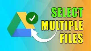 How to Select Multiple Files on Google Drive