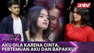 Aku Gila Karena Cinta, Pertemuan Aku dan Bapakku! | Garis Tangan 2 ANTV | Eps 17 [FULL]