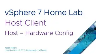 Jason Meers - VMware vSphere ESXi 7 Host Client - Hardware Config