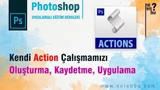 Kendi Action Çalışmamızı Oluşturma, Kaydetme, Uygulama - Photoshop Dersleri