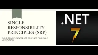 SOLID DESIGN PRINCIPLES - SRP - SINGLE RESPONSIBILITY PRINCIPLES IN C# .NET CORE, .NET 7.0 CONSOLE