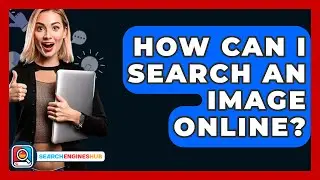 How Can I Search An Image Online? - SearchEnginesHub.com
