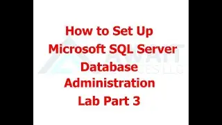 How to Set Up MS SQL Server Database Administration Lab Part 3