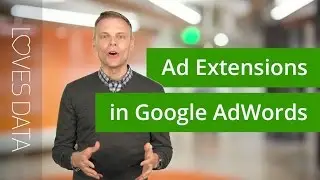 Ad Extensions in Google AdWords // Tutorial