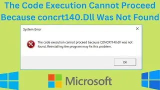 How To Fix The Code Execution Cannot Proceed Because concrt140.Dll Was Not Found