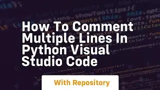 how to comment multiple lines in python visual studio code