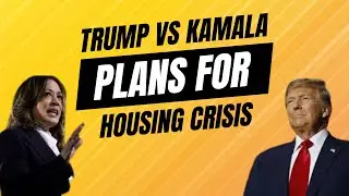 Trump vs Kamala plans for Housing Market