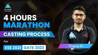 Casting Process | 4 Hours Marathon By Deepraj Sir | ME | ESE 2021/GATE 2022