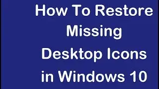 How To Fix Desktop Icons Missing in Windows 10