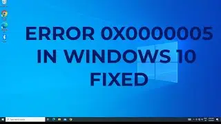 How To Fix Error 0x0000005 In Windows 10/11 | 2023