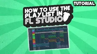 How to Use the Playlist in FL Studio 20 (Beginner Tutorial)