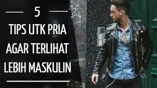 5 TIPS TERLIHAT LEBIH MASKULIN ! | Tips Style Sederhana Untuk Membuat Kamu Terlihat Cowok Banget !