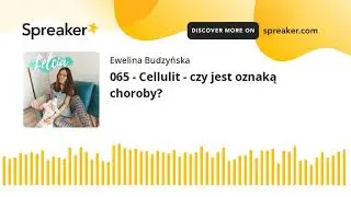 065 - Cellulit - czy jest oznaką choroby?