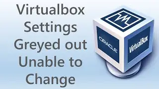 Virtualbox Settings greyed out? Unable to change VM settings