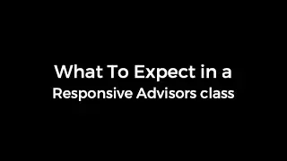 What to Expect in a Responsive Advisors Class