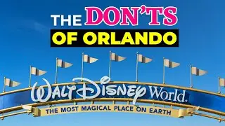 The DON'TS of Orlando, Florida! Things To Know BEFORE You Visit!