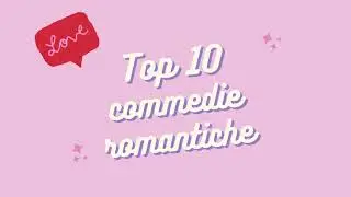 Top 10 commedie romantiche