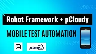 Mobile automation testing using Robotframework & pCloudy | Integrate pCloudy with Robotframework