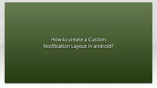 How to create a Custom Notification Layout in android?