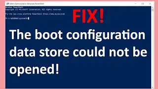 FIX The boot configuration data store could not be opened in PowerShell Windows 10