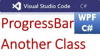 How to Use ProgressBar from Another Class in WPF C#