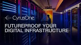 Futureproof Your Digital Infrastructure | Ensuring Tomorrow's Success Today with CyrusOne