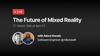 The Future of Mixed Reality (with Adora Nwodo)