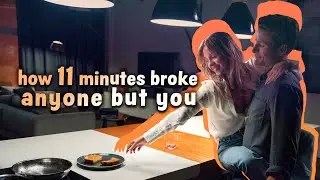 how 11 minutes broke anyone but you