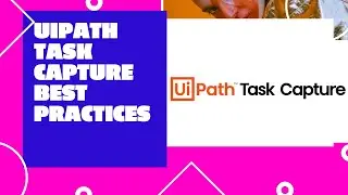 UiPath Task Capture Best Practices | UiPath Task Capture | Learn Uipath | UiPath RPA