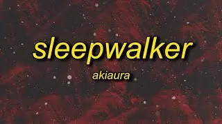 akiaura - sleepwalker (slowed) lyrics