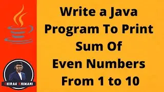 18 | Java Program To Print Sum Of Even Numbers From 1 to 10 | Java For Loop