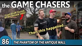 The Game Chasers Ep 86 - The Phantom Of The Antique Mall