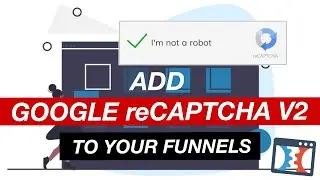 How To Add Google reCaptcha V2 To Your Funnels At ClickFunnels