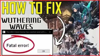 Solved ✔️ Wuthering Waves Fatal Error UE4 Client Game has Crashed