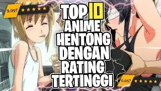 10 ANIME HENTONG Dengan RATING Paling Tinggi | BANTAI#5