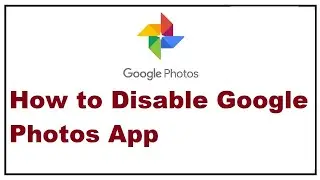 How to Disable Google Photos App