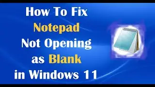 How To Fix Notepad Not Opening as Blank in Windows 11